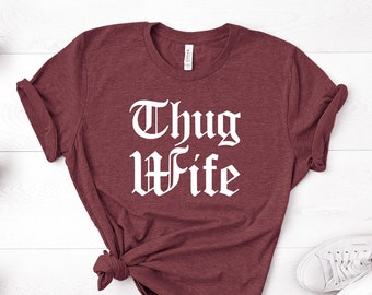 Thug Wife T-Shirt, Wifey Graphic Tee, Gift for Wife