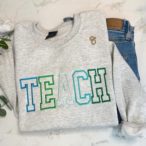 Embroidered Teach Sweatshirt, Teacher Embroidered Sweatshirt, Gift for New Teacher, Teacher Appreciation Gift, Trendy Teacher Graduation