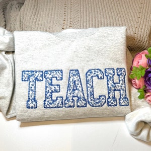 Embroidered Teach Sweatshirt, Teacher Appreciation Gift, Gift for Teacher, Floral Sweatshirt, Cute Teacher Sweatshirt, New Teacher Gift