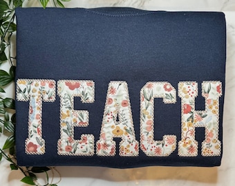 Teach Embroidered Sweatshirt, Custom Teach Floral Applique Sweatshirt, Teach Crewneck, Gift for Teacher, Teacher Appreciation Gift