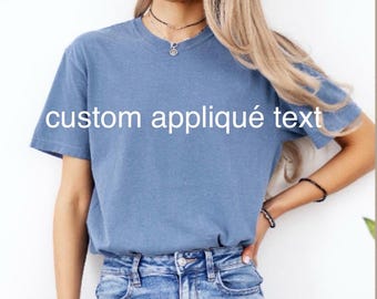 Comfort Colors Shirt, Custom Text Appliqué Tee
