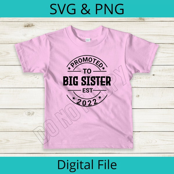 Promoted to Big Sister 2022 Digital SVG/PNG Graphic File - Great Gift Idea When The New Baby Arrives - Sublimate or HTV Design