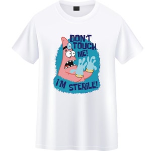 May include: White t-shirt featuring a cartoon image of Patrick Star from Spongebob Squarepants. The image shows Patrick with a doctor's visor and gloves, with the text "DON'T TOUCH ME! I'M STERILE!" in blue.