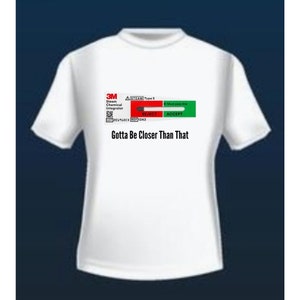 May include: White t-shirt with a 3M Steam Chemical Integrator indicator strip with the text "REJECT" and "ACCEPT". The text "Gotta Be Closer Than That" is printed below the indicator strip.