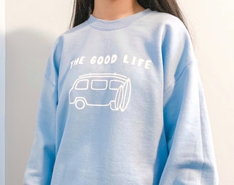 The Good Life Sweatshirt || Crewneck || Apparel