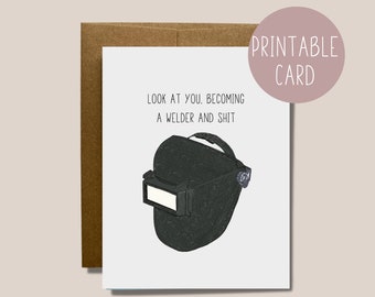Printable Career Card - Look at You Becoming a Welder and Sh*t