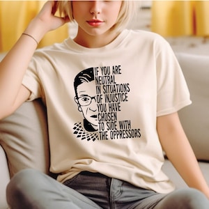 Notorious RBG,Dissent Ruth,Women,Ruth Bader Ginsburg Quote Tee, RBG T-Shirt, If You are Neutral in Situations of Injustice