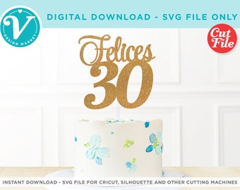 Felices 30 Cake Topper SVG | 30e anniversaire, Cricut, Silhouette (téléchargement numérique)