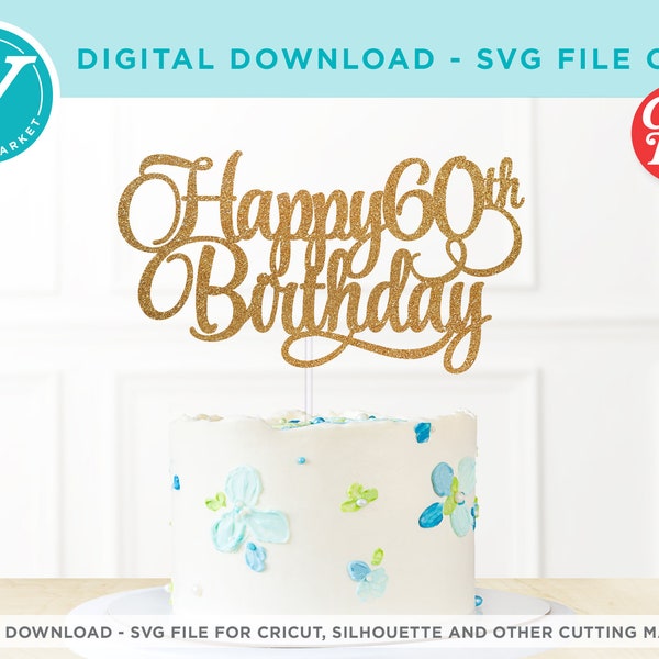 Happy 60th Birthday SVG file for Cricut | Happy Birthday Cut File DIY Cake Toppers | Sixtieth Birthday Party Decor