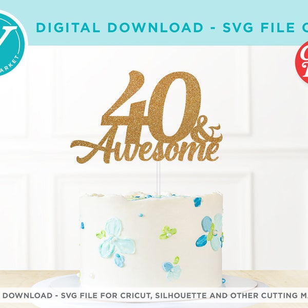 40 & Awesome  | SVG file ONLY for Cricut and Silhouette or Laser | DIY Cake or cupcake Toppers