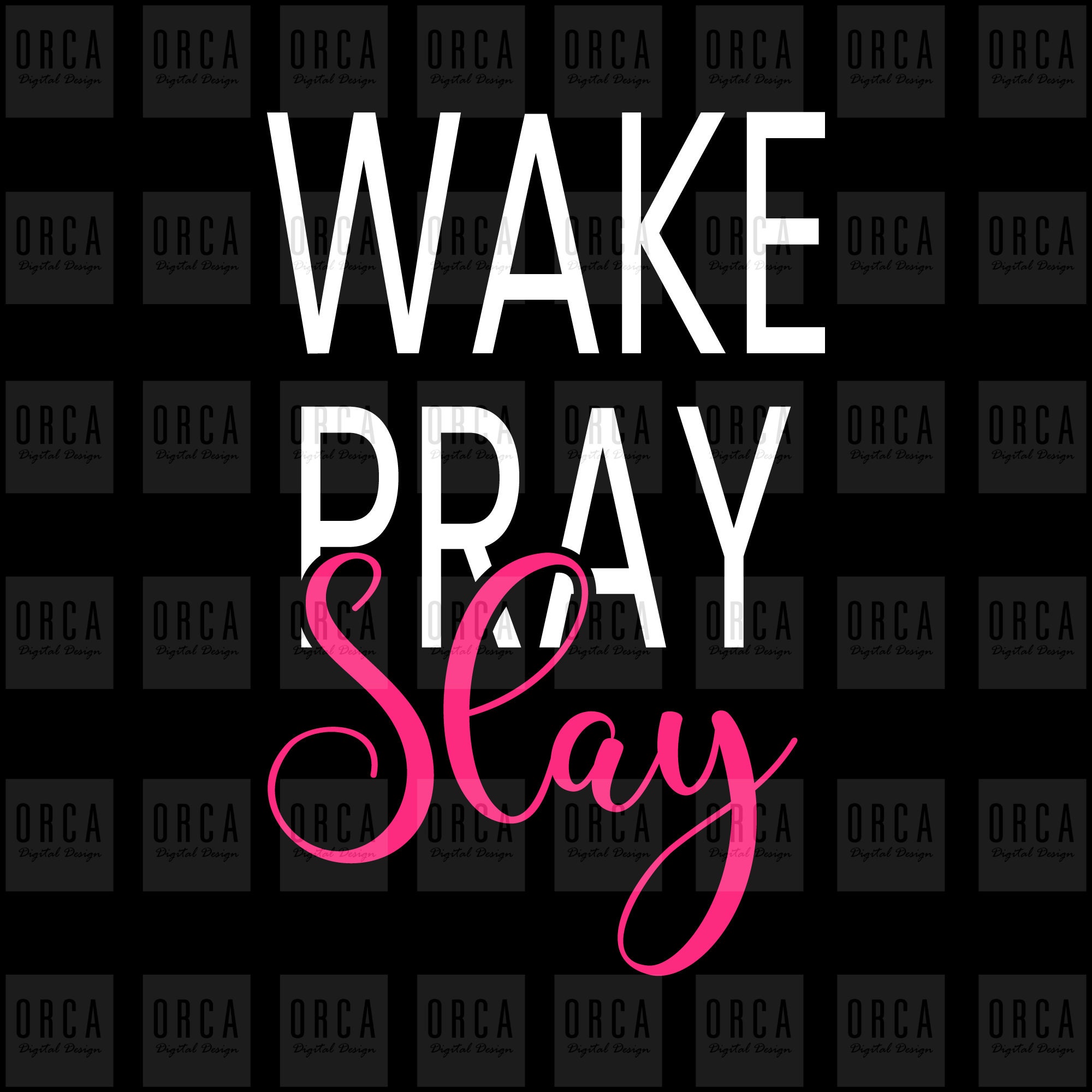 DIGITAL DOWNLOAD PNG Wake Pray Slay