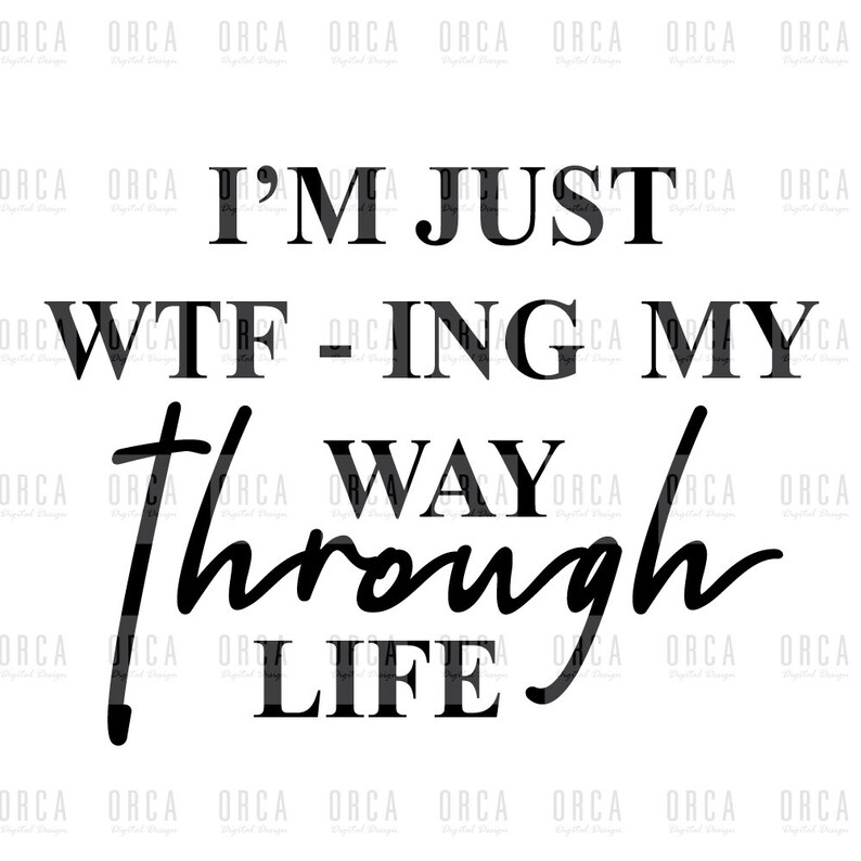 Download Im just wtf ing my way through life svg png digital file ...