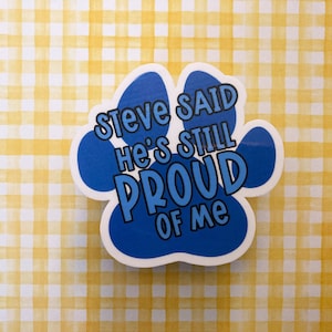 PREMIUM Steve Said He&#39;s Still Proud of Me Paw Sticker  *WATERPROOF* | laptop sticker, water bottle sticker, car sticker, sticker decal