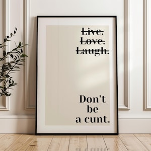 Don&#39;t Be A Cunt Art Print - funny art print, funny wall art, funny quote print, rude quote print, live love laugh print, living room print