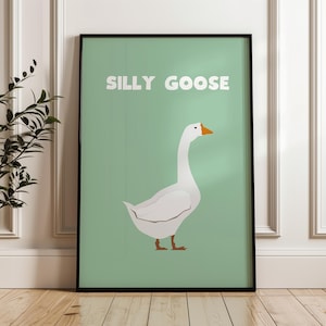 Silly Goose Art Print - Poster Wall Art A2 A3 A4 Maxi Home Decor Unframed Art Work Wall Art Funny Quote Kitchen Illustrated Wall Prints