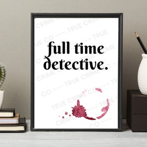 Full Time Detective A4 Print Wall Art | True Crime Home Decor Item | Murderino Gift