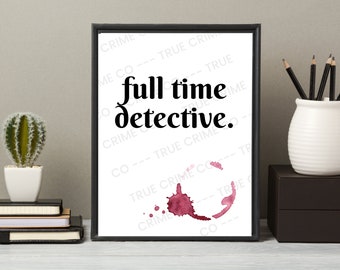 Full Time Detective A4 Print Wall Art | True Crime Home Decor Item | Murderino Gift