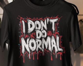 I Don't Do Normal T-Shirt: Edgy Graffiti-Style Urban Tee