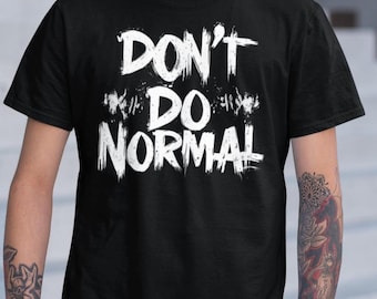 Don't Do Normal T-Shirt - Bold Urban Streetwear - Edgy Non-Conformist Graphic Tee
