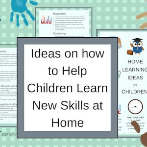 May include: Educational posters with the text "Ideas on how to Help Children Learn New Skills at Home." The posters include topics like movement, gardening, experiments, games, and interest-based learning. Colorful illustrations and handprints decorate the background.