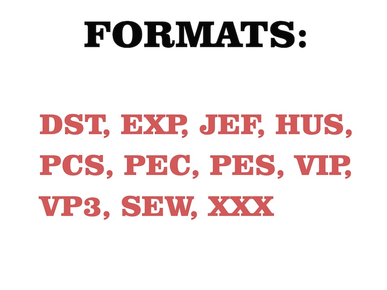 May include: White background with the word "FORMATS:" in black, followed by a list of file extensions in red: DST, EXP, JEF, HUS, PCS, PEC, PES, VIP, VP3, SEW, and XXX.