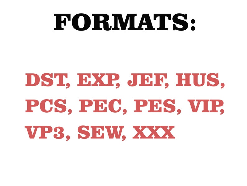 May include: White background with the word "FORMATS:" in black, followed by a list of file extensions in red: DST, EXP, JEF, HUS, PCS, PEC, PES, VIP, VP3, SEW, and XXX.