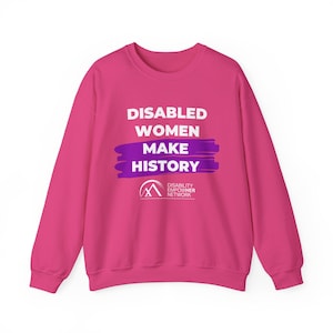 Disabled Women Make History Sweatshirt | Disability EmpowHer Network Crewneck