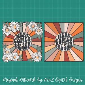May include: Two retro-style illustrations with a sunburst background. The first illustration features a daisy border and the text "Here Comes The Sun". The second illustration features the same text in a circle with a sunburst background.