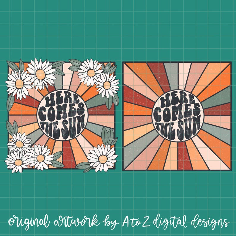 May include: Two retro-style illustrations with a sunburst background. The first illustration features a daisy border and the text "Here Comes The Sun". The second illustration features the same text in a circle with a sunburst background.