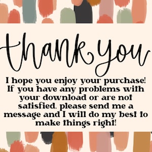 May include: A thank you message with a background of abstract brushstrokes in shades of orange, brown, green, and black. The text reads: "thank you I hope you enjoy your purchase! If you have any problems with your download or are not satisfied, please send me a message and I will do my best to make things right!"