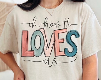 Oh How He Loves Us PNG, Valentine's sublimation, Christian png, faith sublimation, Bible verse sublimation png Jesus png Christian quote png