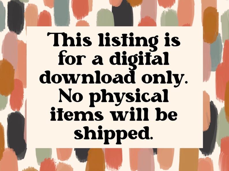 May include: A white text box with black text on a background of colorful abstract shapes. The text reads: "This listing is for a digital download only. No physical items will be shipped."