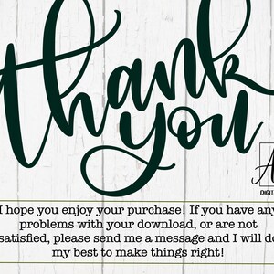 May include: A black and white image with the text "thank you" in a cursive font. The text is on a white wood background. Below the text is a small logo that says "A to Z Digital Designs". The text below the logo reads: "I hope you enjoy your purchase! If you have any problems with your download, or are not satisfied, please send me a message and I will do my best to make things right!"
