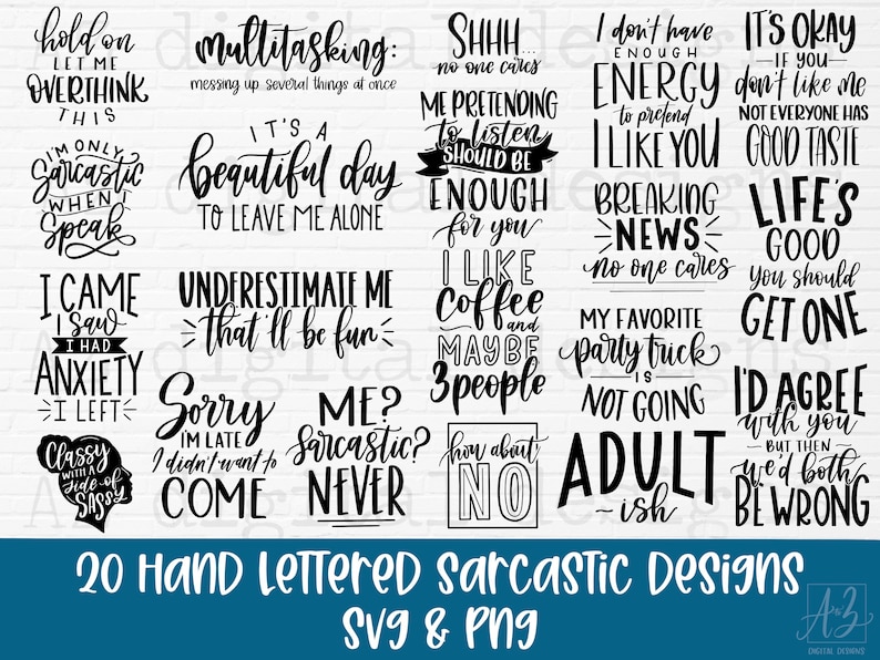 May include: A set of 20 hand-lettered sarcastic designs in black text on a white background. The designs include phrases like "Hold on, let me overthink this", "It's a beautiful day to leave me alone", "I like coffee and maybe 3 people", and "Life's good, you should get one".