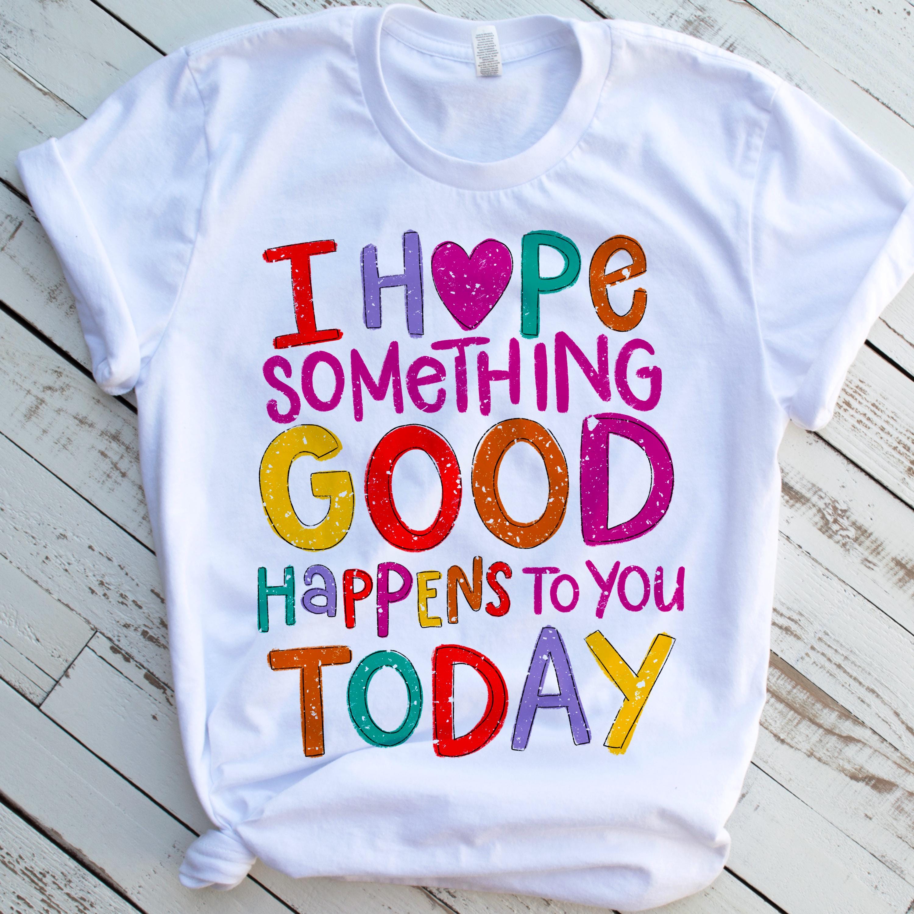 I Hope Something Good Happens to You Today Positive Quote Png ...