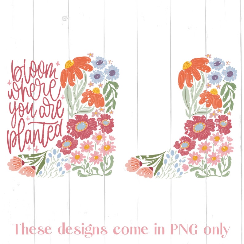 May include: Floral design with the text "bloom where you are planted" in a pink, blue, and green color scheme. The design is in the shape of a boot.
