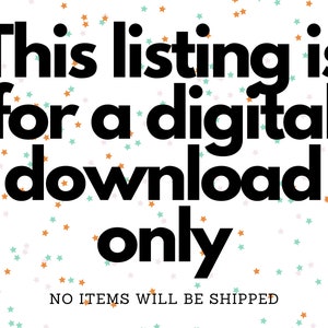May include: Text on a white background with a scattered pattern of orange and teal stars. The text reads "This listing is for a digital download only. NO ITEMS WILL BE SHIPPED."