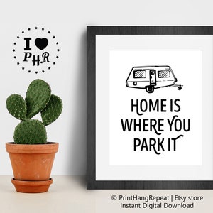 Printable Wall Art - Instant Download - Camper Camping RV Van Airstream Decor - Travel Quote - Home Is Where You Park It