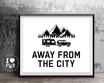 Printable Wall Art - Instant Download - Camper Camping RV Decor - Travel Quote - Away From The City