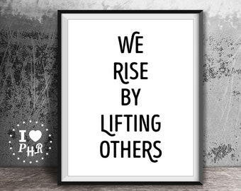 Printable Wall Art - Instant Download - Room Decor - Inspirational Quote - We Rise By Lifting Others