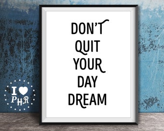 Printable Wall Art - Instant Download - Office Home Decor - Inspirational Quote - Don't Quit Your Daydream