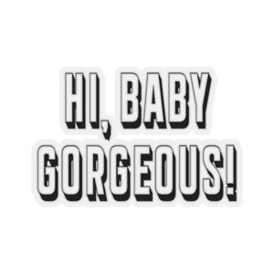 RHOSLC Hi Baby Gorgeous Kiss-Cut Stickers
