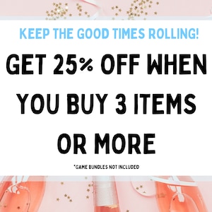 May include: Pink background with gold glitter and champagne flutes. Text reads: "KEEP THE GOOD TIMES ROLLING! GET 25% OFF WHEN YOU BUY 3 ITEMS OR MORE "GAME BUNDLES NOT INCLUDED"