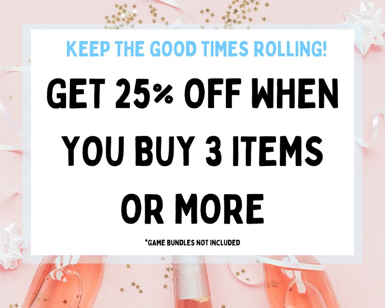 May include: Pink background with gold glitter and champagne flutes. Text reads: "KEEP THE GOOD TIMES ROLLING! GET 25% OFF WHEN YOU BUY 3 ITEMS OR MORE "GAME BUNDLES NOT INCLUDED"