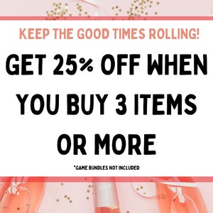 May include: Pink background with gold glitter and a white text box with the words "KEEP THE GOOD TIMES ROLLING! GET 25% OFF WHEN YOU BUY 3 ITEMS OR MORE" in black text. The text box also includes the words "GAME BUNDLES NOT INCLUDED" in smaller black text.