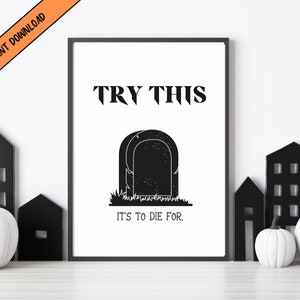 May include: Black and white printable Halloween sign with a tombstone and the text "Try this. It's to die for."