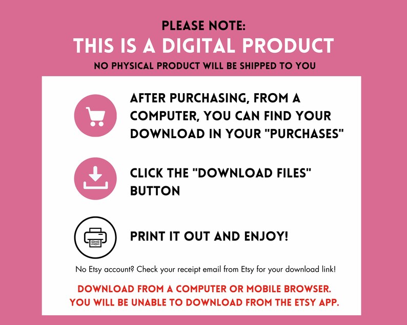May include: Pink background with white text and instructions for downloading a digital product. The text includes "THIS IS A DIGITAL PRODUCT" and instructions to download from a computer or mobile browser. The image also includes icons for a shopping cart, a download arrow, and a printer.