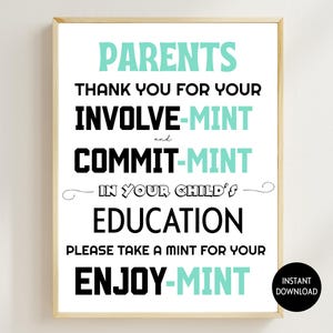 May include: A framed print with a white background and black and teal text. The text reads "PARENTS THANK YOU FOR YOUR INVOLVE-MINT and COMMIT-MINT IN YOUR CHILD'S EDUCATION PLEASE TAKE A MINT FOR YOUR ENJOY-MINT". A black circle with "INSTANT DOWNLOAD" is in the bottom right corner.