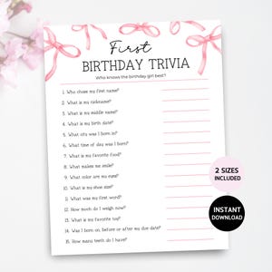 May include: A printable first birthday trivia game with pink bows. The game has 15 questions about the birthday girl, such as "Who chose my first name?" and "What is my favorite food?"