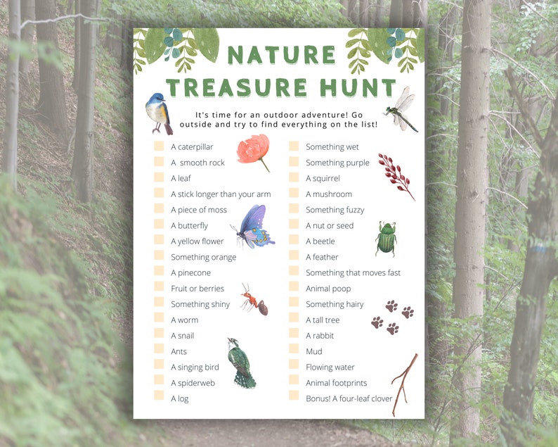 May include: A printable nature treasure hunt checklist with illustrations of a butterfly, a squirrel, a beetle, a bird, a mushroom, a pine cone, a caterpillar, a leaf, a flower, a worm, a snail, a spiderweb, a log, a tree, a rabbit, a feather, berries, and more. The checklist includes items to find outdoors, such as something wet, something purple, something fuzzy, something shiny, and something that moves fast.